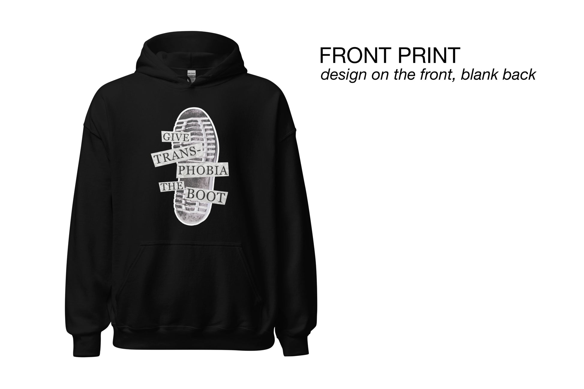 A mock-up of a black hoodie featuring a photograph of the bottom of a black combat boot. There is text overlaid on the photograph in a paper collage style which reads "give transphobia the boot". There is informational text shown to the right of the hoodie which reads "front print. design on the front, blank back".