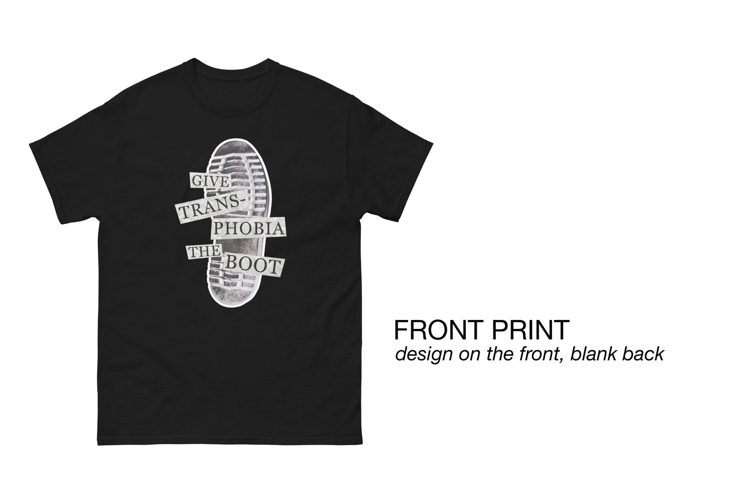 A mock-up of a black hoodie featuring a photograph of the bottom of a black combat boot. There is text overlaid on the photograph in a paper collage style which reads "give transphobia the boot". There is informational text shown to the right of the t-shirt which reads "front print. design on the front, blank back".