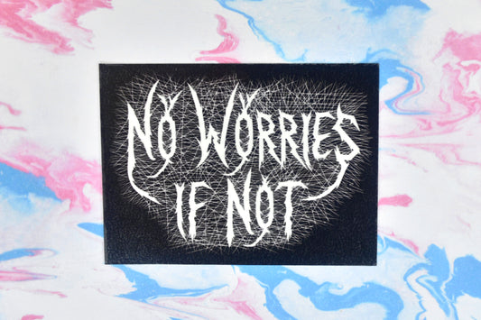 No Worries If Not Vinyl Sticker
