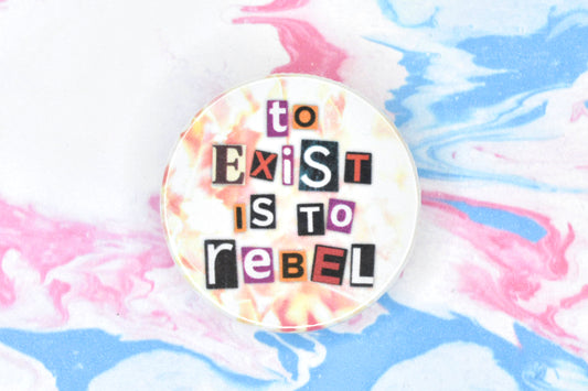 [FUNDRAISER] To Exist Is To Rebel Badge